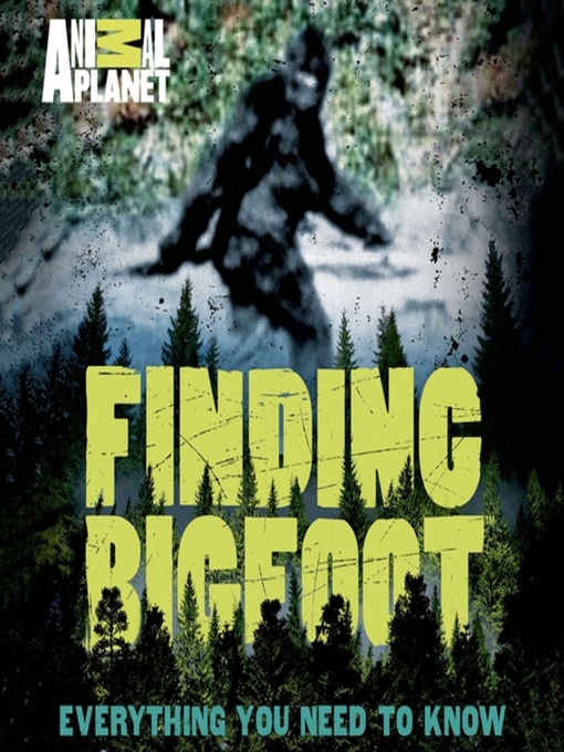 Title details for Finding Bigfoot by ANIMAL PLANET - Available